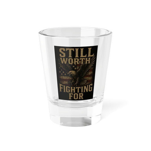 Stars & Shots-Still Worth Fighting For Shot Glass