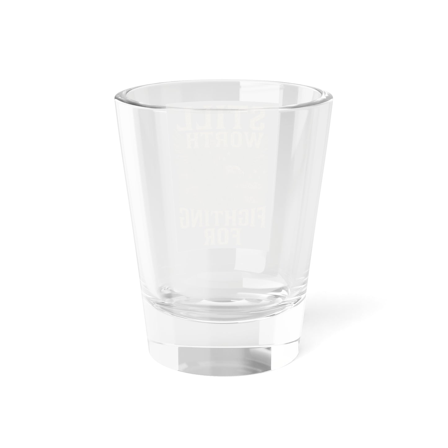 Stars & Shots-Still Worth Fighting For Shot Glass